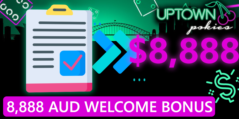 terms for receiving a 8,888 AUD welcome bonus at Uptown Pokies casino
