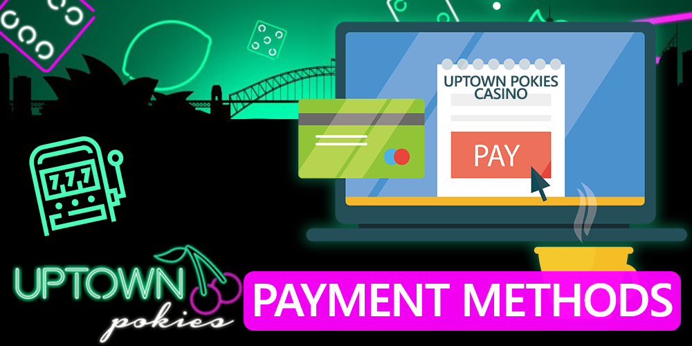 payment methods at Uptown Pokies Casino for Australian players
